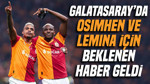 Galatasaray'da Osimhen ve Lemina için beklenen haber geldi