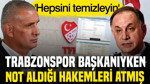 Hacıosmanoğlu Trabzonspor başkanıyken not ettiği hakemlerin tasfiyesini istemiş