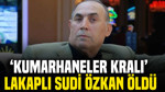 ‘Kumarhaneler kralı’ lakaplı Sudi Özkan öldü