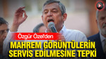 Özgür Özel'den mahrem görüntülerin servis edilmesine tepki
