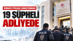 Sermaye piyasası soruşturmasında 19 şüpheli adliyede: İşte isim listesi