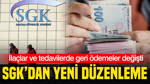 SGK ilaçlar ve tedavilerde yeni düzenlemeye gitti: Koşullar değişti