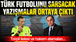 Türk futbolunu sarsacak yazışmalar ortaya çıktı: Torpil listesi ve hakem atamaları…