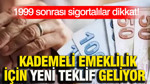 1999 sonrası sigortalılar dikkat: Kademeli emeklilik için yeni teklif geliyor