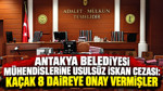 Antakya Belediyesi mühendislerine usulsüz iskan cezası: Kaçak 8 yapıya onay vermişler