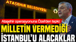 Ataşehir operasyonuna Özgür Özel'den tepki: Milletin vermediği İstanbul'u alacaklar