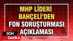 MHP lideri Bahçeli'den fon soruşturması açıklaması