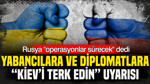 Rusya’dan yabancılara ve diplomatlara “Kiev’i terk edin” uyarısı