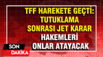TFF harekete geçti: Tutuklama sonrası jet karar hakemleri onlar atayacak