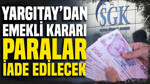Yargıtay’dan emekli kararı: SGK’da hesaplar değişebilir