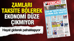 YENİÇAĞ Gazetesi: Zamları taksite bölerek ekonomi düze çıkmıyor
