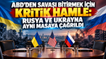 ABD’den savaşı bitirmek için kritik hamle: Rusya ve Ukrayna aynı masaya çağrıldı
