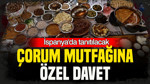 Çorum mutfağına özel davet: İspanya'da tanıtılacak
