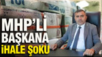 MHP’li başkana ihale şoku: Şirketi 1 yıl kamu ihalelerinden yasaklandı