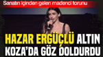 Sanatın içinden gelen madenci torunu: Hazar Ergüçlü Altın Koza’da göz doldurdu