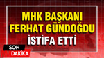 Tutuklu MHK Başkanı Ferhat Gündoğdu’dan istifa kararı