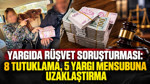 Yargıda rüşvet soruşturması: 8 tutuklama, 5 yargı mensubuna uzaklaştırma