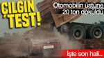 Çılgın dayanıklılık testi: Otomobilin üstüne 20 ton döküldü, işte son hali...