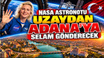 NASA astronotu uzaydan Adana'ya selam gönderecek