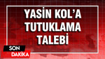 Yasin Kol'a tutuklama talebi: MASAK Raporu ortaya çıkmıştı