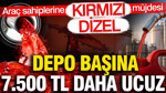 Araç sahiplerine kırmızı dizel müjdesi: Depo başına 7.500 TL daha ucuz