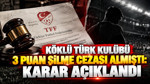 Köklü Türk kulübü 3 puan silme cezası almıştı: Karar açıklandı
