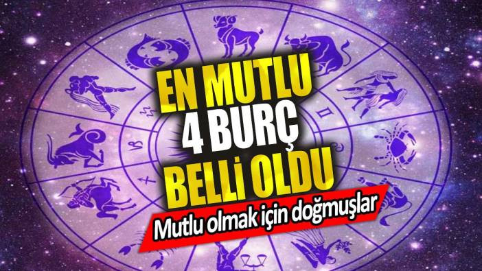 En mutlu 4 bur&ccedil; belli oldu! Mutlu olmak i&ccedil;in doğmuşlar